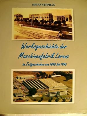 Bild des Verkufers fr Werksgeschichte der Maschinenfabrik Lorenz im Zeitgeschehen von 1890 bis 1990 zum Verkauf von Herr Klaus Dieter Boettcher
