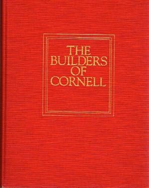 The Builders of Cornell A Record of Cornell University's Foremost Benefactors