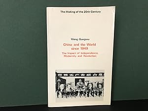 China and the World Since 1949: The Impact of Independence, Modernity and Revolution (The Making ...