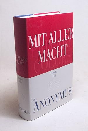 Bild des Verkufers fr Mit aller Macht : Roman = Primary colors / Anonymus [Joe Klein]. Aus dem Engl. von Uda Strtling . zum Verkauf von Versandantiquariat Buchegger