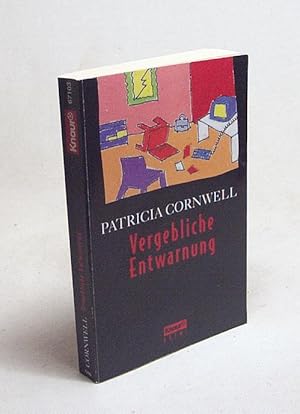 Seller image for Vergebliche Entwarnung / Patricia D. Cornwell. Aus dem Amerikan. bers. von Georgia Sommerfeld for sale by Versandantiquariat Buchegger