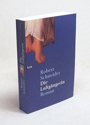 Bild des Verkufers fr Die Luftgngerin : Roman / Robert Schneider zum Verkauf von Versandantiquariat Buchegger