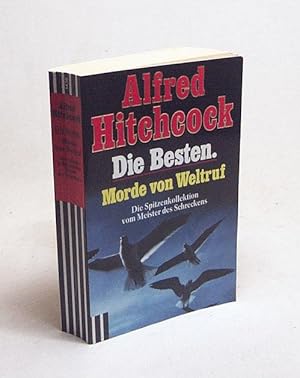 Seller image for Die Besten : Morde von Weltruf ; die Spitzenkollektion vom Meister des Schreckens / Alfred Hitchcock for sale by Versandantiquariat Buchegger