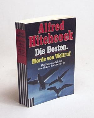 Bild des Verkufers fr Die Besten : Morde von Weltruf ; die Spitzenkollektion vom Meister des Schreckens / Alfred Hitchcock zum Verkauf von Versandantiquariat Buchegger