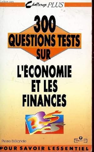 Image du vendeur pour 300 QUESTIONS TESTS SUR L'ECONOMIE ET LES FINANCES / COLLECTION CHALLENGE PLUS. mis en vente par Le-Livre