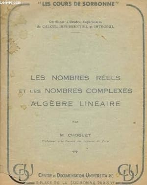 Seller image for LES NOMBRES REELS ET LES NOMBRES COMPLEXES - ALGEBRE LINEAIRE / CERTIFICAT D'ETUDES SUPERIEURES DE CALCUL DIFFERENTIEL ET INTEGRAL / LES COURS DE LA SORBONNE. for sale by Le-Livre