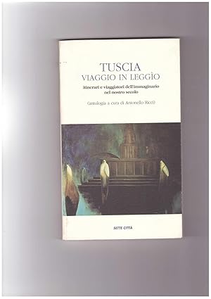 Immagine del venditore per Tuscia: viaggio in leggo. Itinerari e viaggiatori dell'immaginario nel nostro secolo venduto da Libreria IV Fontane S.a.S