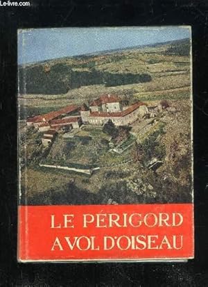 Seller image for LE PERIGORD A VOL D'OISEAU for sale by Le-Livre