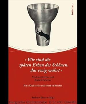 Bild des Verkufers fr Wir sind die spten Erben des Schnen, das ewig whrt. Michael Stettler und Rudolf Fahrner. Eine Dichterfreundschaft in Briefen. zum Verkauf von Antiquariat Bergische Bcherstube Mewes