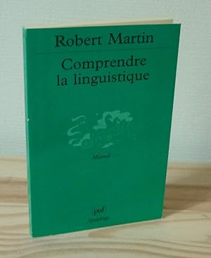 Comprendre la linguistique. Épistémologie élémentaire d'une discipile - manuel - Paris, PUF Quadr...