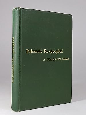 Imagen del vendedor de Palestine Re-Peopled, or Scattered Israel's Gathering: A Sign of the Times. a la venta por Librarium of The Hague