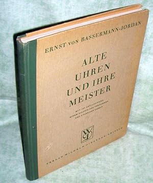 Alte Uhren und ihre Meister. mit 164 Abbildungen, einem Bildnis des Verfassers und 8 farbigen Taf...