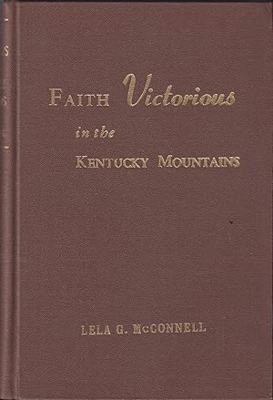 Seller image for Faith victorious in the Kentucky mountains: The story of twenty-two years of spirit-filled ministry for sale by Cameron Park Books