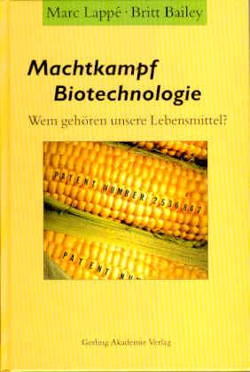 Machtkampf Biotechnologie. Wem gehören unsere Lebensmittel?