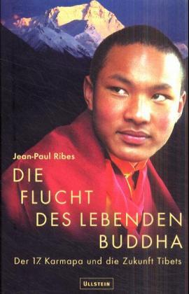 Die Flucht des lebenden Buddha. Der 17. Karmapa Lama und die Zukunft Tibets