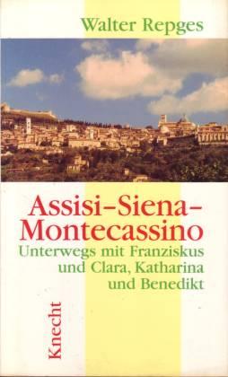 Assisi, Siena, Montecassino. Unterwegs mit Fanziskus und Clara, Katharina und Benedikt