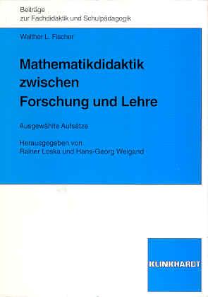 Mathematikdidaktik zwischen Forschung und Lehre. Ausgewählte Aufsätze