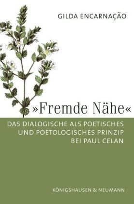 Fremde Nähe. Das Dialogische als poetisches und poetologisches Prinzip bei Paul Celan