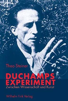 Duchamps Experiment. Zwischen Wissenschaft und Kunst