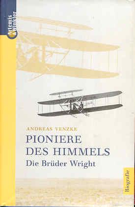 Pioniere des Himmels. Die Gebrüder Wright. Eine Biografie