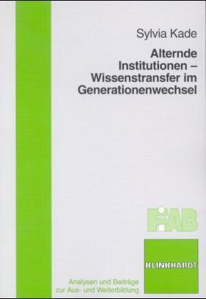 Alternde Institutionen - Wissenstransfer im Generationenwechsel