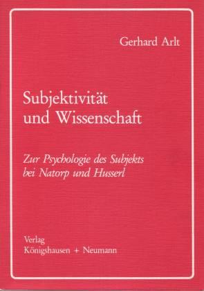 Subjektivität und Wissenschaft. Zur Psychologie des Subjekts bei Natorp und Husserl