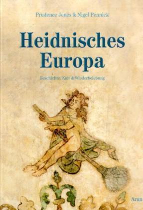 Heidnisches Europa. Geschichte, Kult & Wiederbelebung