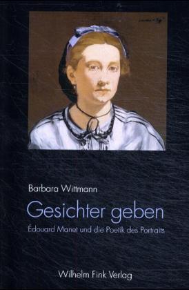 Gesichter geben. Edouard Manet und die Poetik des Portraits