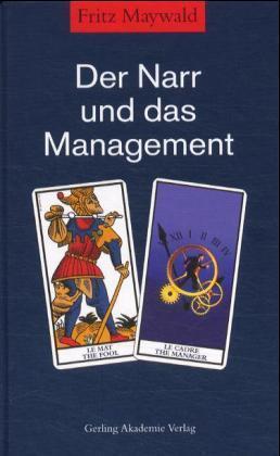 Der Narr und das Management. Leistungssteigerung im Unternehmen zwischen Shareholder-Value und so...