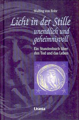 Licht in der Stille - unendlich und geheimnisvoll. Ein Stundenbuch über den Tod und das Leben