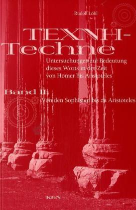 Techne - Texne Untersuchungen zur Bedeutung dieses Worts in der Zeit von Homer bis Aristoteles. B...