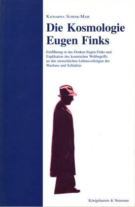 Die Kosmologie Eugen Finks. Einführung in das Denken Eugen Finks und Explikation des kosmischen W...