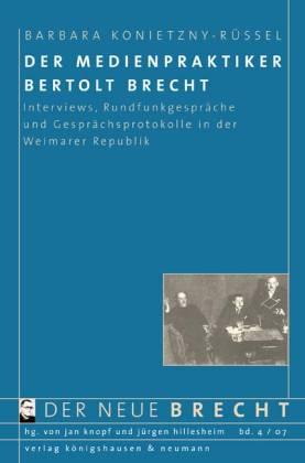 Der Medienpraktiker Bertolt Brecht. Interviews, Rundfunkgespräche und Gesprächsprotokolle in der ...