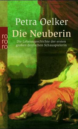 Die Neuberin. Die Lebensgeschichte der ersten grossen deutschen Schauspielerin