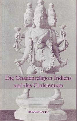 Die Gnadenreligion Indiens und das Christentum. Vergleich und Unterscheidung