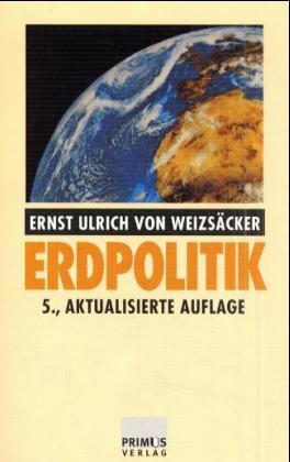 Erdpolitik. Ökologische Realpolitik an der Schwelle zum Jahrhundert der Umwelt