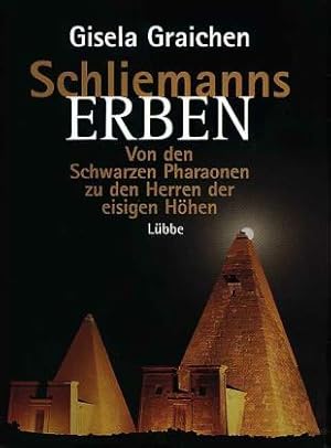 Schliemanns Erben - Von den Schwarzen Pharaonen zu den Herren der eisigen Höhen