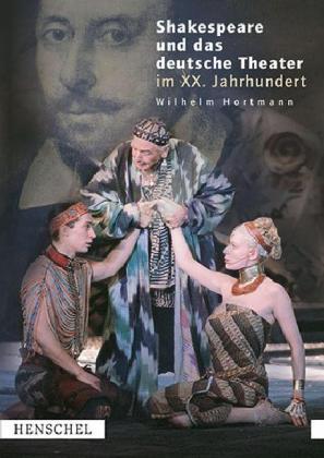 Shakespeare und das deutsche Theater im 20. Jahrhundert. Mit einem Kapitel über Shakespeare auf d...