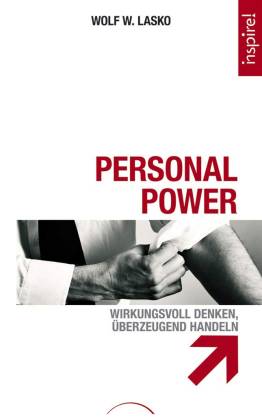 Personal Power. Wirkungsvoll denken, überzeugend handeln