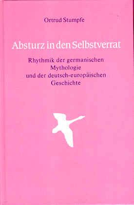 Absturz in den Selbstverrat. Rhythmik der germanischen Mythologie und der deutsch-europäischen Ge...