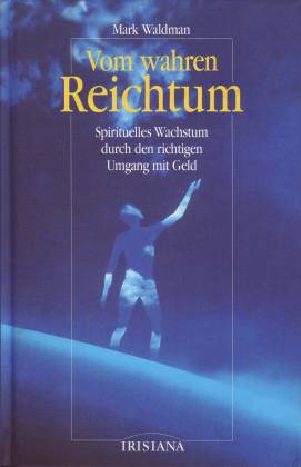 Vom wahren Reichtum. Spirituelles Wachstum durch den richtigen Umgang mit Geld