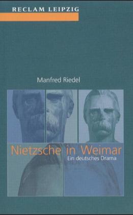 Nietzsche in Weimar. Ein deutsches Drama