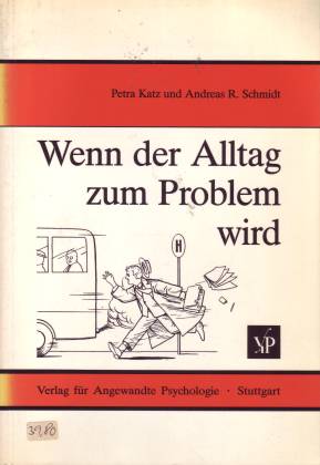 Wenn der Alltag zum Problem wird. Belastende Alltagsprobleme und Bewältigungsmöglichkeiten