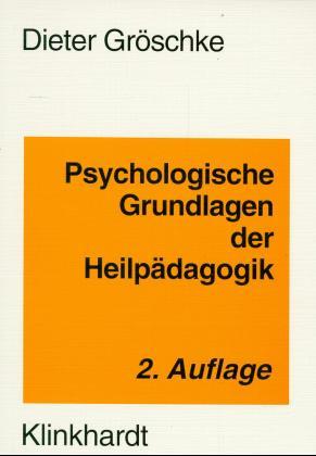 Psychologische Grundlagen der Heilpädagogik. Ein Lehrbuch zur Orientierung für Heil-, Sonder- und...