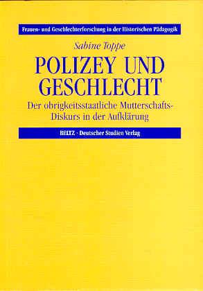 Polizey und Geschlecht. Der obrigkeitsstaatliche Mutterschafts-Diskurs in der Aufklärung