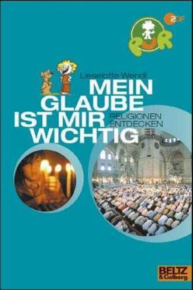 Mein Glaube ist mir wichtig. Religionen entdecken