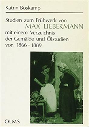 Studien zum Frühwerk von Max Liebermann. Mit einem Verzeichnis der Gemälde und Ölstudien von 1866...