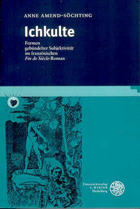 Ichkulte. Formen gebündelter Subjektivität im französischen Fin de Siècle-Roman