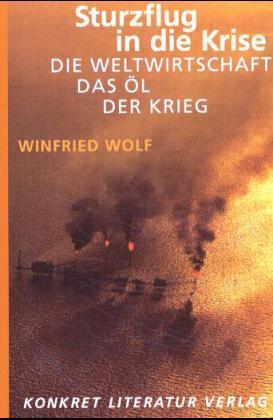 Sturzflug in die Krise. Die Weltwirtschaft - das Öl - der Krieg