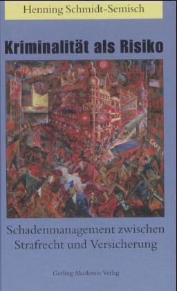 Kriminalität als Risiko. Schadenmanagement zwischen Strafrecht und Versicherung